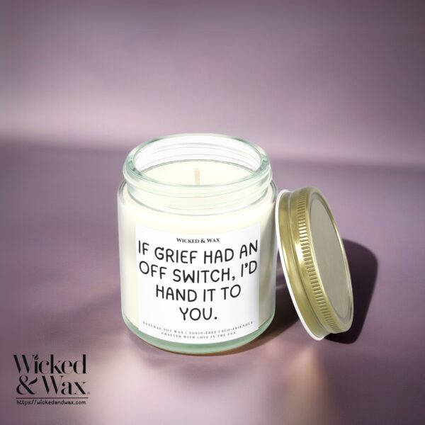 Grief Support Candle Gift | Loss and Sympathy Gift | 'If grief had an off switch, I'd hand it to you' | Memorial Candle - Image 2